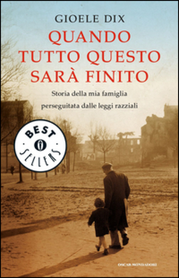 Quando tutto questo sarà finito. Storia della mia famiglia perseguitata dalle leggi razziali - Gioele Dix