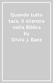 Quando tutto tace. Il silenzio nella Bibbia