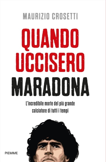 Quando uccisero Maradona - Maurizio Crosetti