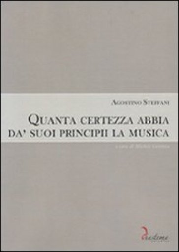 Quanta certezza abbia da' suoi principii la musica - Agostino Steffani