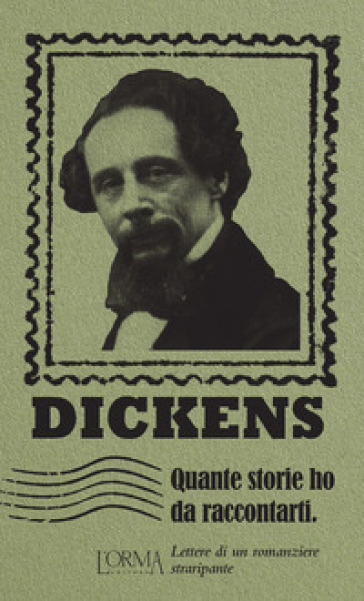 Quante storie ho da raccontarti. Lettere di un romanziere straripante - Charles Dickens