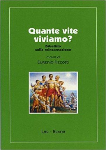 Quante vite viviamo? Dibattito sulla reincarnazione - Eugenio Fizzotti