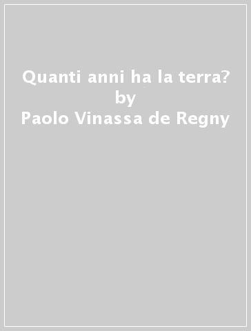 Quanti anni ha la terra? - Paolo Vinassa de Regny