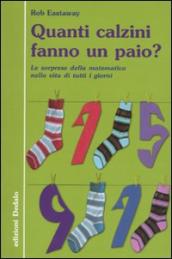 Quanti calzini fanno un paio? Le sorprese della matematica nella vita di tutti i giorni. Ediz. illustrata