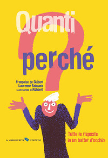 Quanti perché. Tutte le risposte in un batter d'occhio. Ediz. a colori - Françoise de Guibert - Laurence Schaack