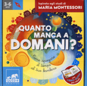 Quanto manca a domani? Come spiegare il tempo al tuo bambino. Ispirato agli studi di Maria Montessori. Ediz. a colori. Con puzzle