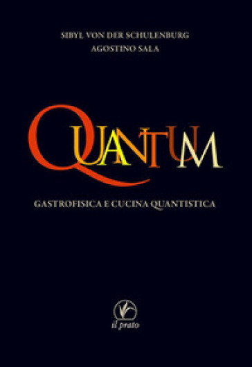 Quantum. Gastrofisica e cucina quantistica - Agostino Sala - Sibyl von der Schulenburg