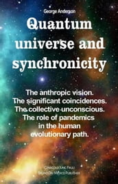 Quantum Universe and Synchronicity. The Anthropic Vision. The Significant Coincidences. The Collective Unconscious. The Role of Pandemics in the Human Evolutionary Path.