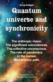 Quantum Universe and Synchronicity. The Anthropic Vision. The Significant Coincidences. The Collective Unconscious. The Role of Pandemics in the Human Evolutionary Path.