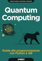 Quantum computing. Guida alla programmazione con Python e Q#