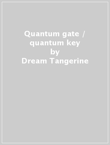 Quantum gate / quantum key - Dream Tangerine