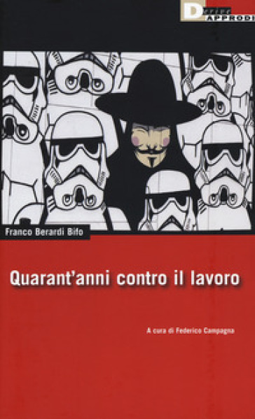 Quarant'anni contro il lavoro - Franco «Bifo» Berardi