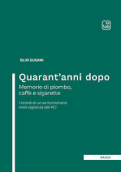 Quarant anni dopo. Memorie di piombo, caffè e sigarette. I ricordi di un ex funzionario nella vigilanza del PCI