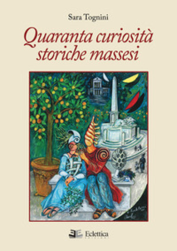 Quaranta curiosità storiche massesi - Sara Tognini