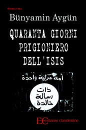 Quaranta giorni prigioniero dell Isis