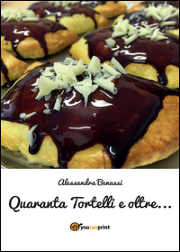 Quaranta tortelli e oltre... - Alessandra Benassi