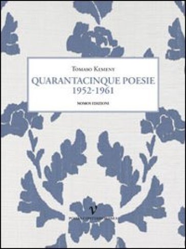 Quarantacinque poesie 1952-1961 - Tomaso Kemeny