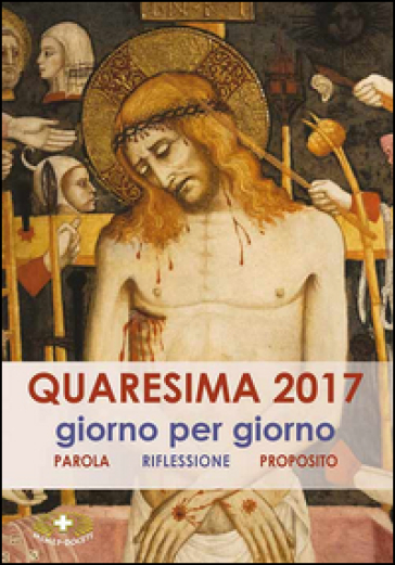 Quaresima 2017. Giorno per giorno. Parola, riflessione, proposito - Dolores Boitor