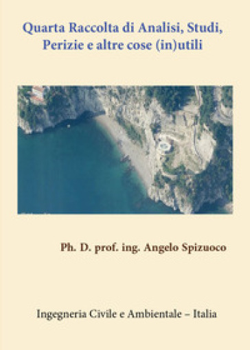 Quarta raccolta di analisi, studi, perizie e altre cose (in)utili - Angelo Spizuoco