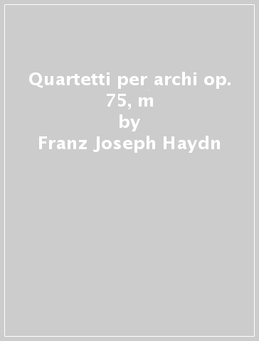 Quartetti per archi op. 75,  m - Franz Joseph Haydn