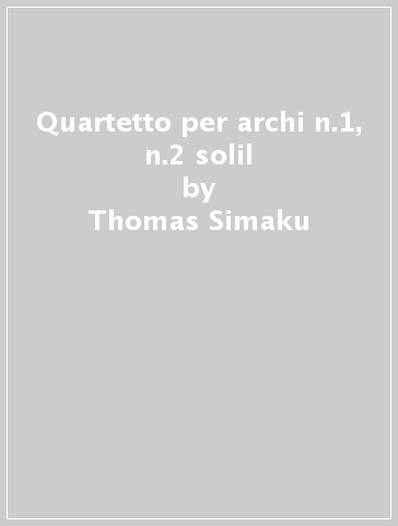 Quartetto per archi n.1, n.2 solil - Thomas Simaku