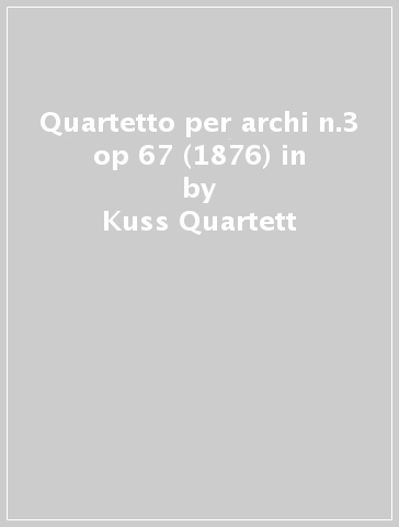 Quartetto per archi n.3 op 67 (1876) in - Kuss Quartett