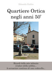 Quartiere Ortica negli anni 50 . Ricordi della mia infanzia