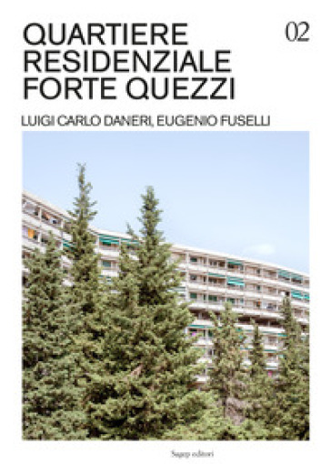 Quartiere residenziale Forte Quezzi. Luigi Carlo Daneri, Eugenio Fuselli. Ediz. illustrata - Francesco Bacci
