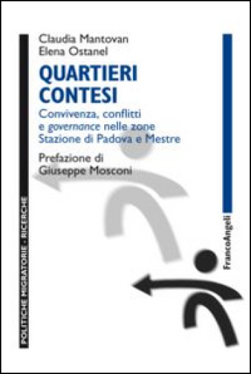 Quartieri contesi. Convivenza, conflitti e governance nelle zone Stazione di Padova e Mestre - Claudia Mantovan - Elena Ostanel