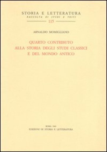 Quarto contributo alla storia degli studi classici e del mondo antico - NA - Arnaldo Momigliano