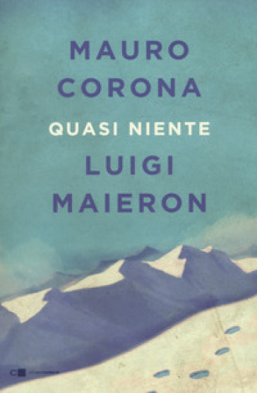 Quasi niente - Mauro Corona - Luigi Maieron