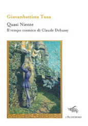 Quasi niente. Il tempo cosmico di Claude Debussy