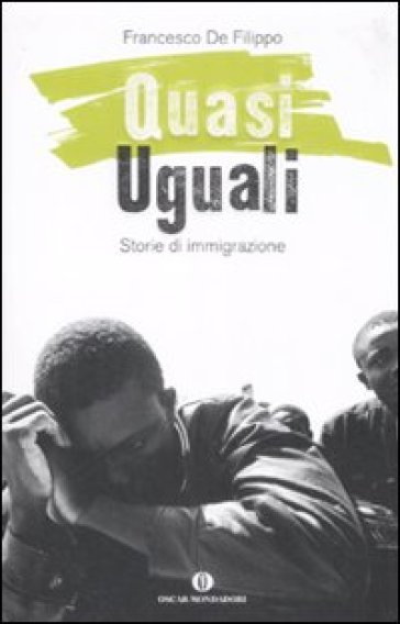 Quasi uguali. Storie di immigrazione - Francesco De Filippo