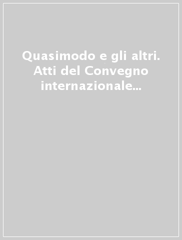 Quasimodo e gli altri. Atti del Convegno internazionale di Lovanio (27-28 aprile 2001)