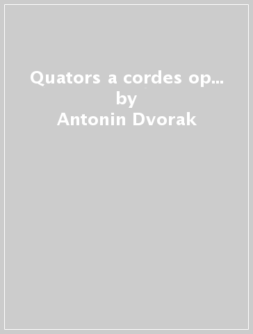 Quators a cordes op... - Antonin Dvorak