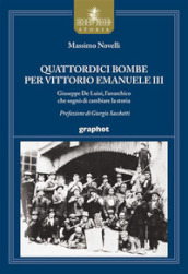 Quattordici bombe per Vittorio Emanuele III. Giuseppe De Luisi, l