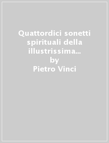 Quattordici sonetti spirituali della illustrissima et eccellentissima divina Vittoria Colonna messi in canto a cinque voci (1580) - Pietro Vinci