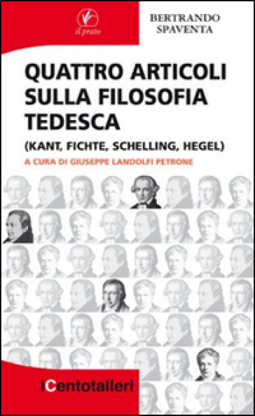 Quattro articoli sulla filosofia tedesca (Kant, Fichte, Schelling, Hegel) - Bertrando Spaventa