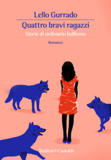 Quattro bravi ragazzi. Storie di ordinario bullismo - Lello Gurrado