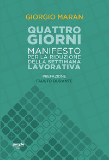 Quattro giorni. Manifesto per la riduzione della settimana lavorativa - Giorgio Maran