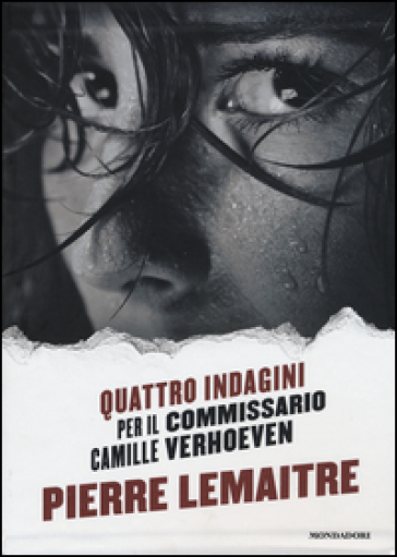 Quattro indagini per il Commissario Camille Verhoeven: Irène-Alex-Camille-Rosy & John - Pierre Lemaitre