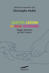 Quattro lezioni di pace interiore. Viaggio attraverso gli stati d animo