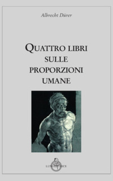 Quattro libri sulle proporzioni umane - Albrecht Durer