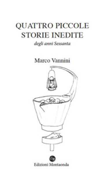 Quattro piccole storie inedite degli anni Sessanta - Marco Vannini