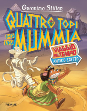 Quattro topi per una mummia. Viaggio nel tempo: Antico Egitto - Geronimo Stilton