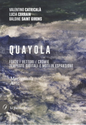 Quayola. Forze / Vettori / Cromie. Tempeste digitali e moti in espansione. Ediz. illustrata