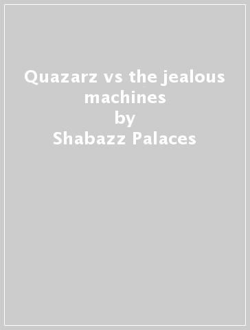 Quazarz vs the jealous machines - Shabazz Palaces