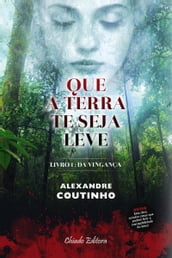 Que a Terra Te Seja Leve - Livro Um: Da Vingança