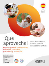 ¡Que aproveche! Español para los profesionales cocineros, camareros, panaderos y pasteleros. Per gli Ist. professionali alberghieri. Con e-book. Con espansione online