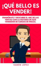 ¡Qué bello es vender! Enamórate y descubre el abc de las ventas con la historia de este vendedor de cursos inglés.